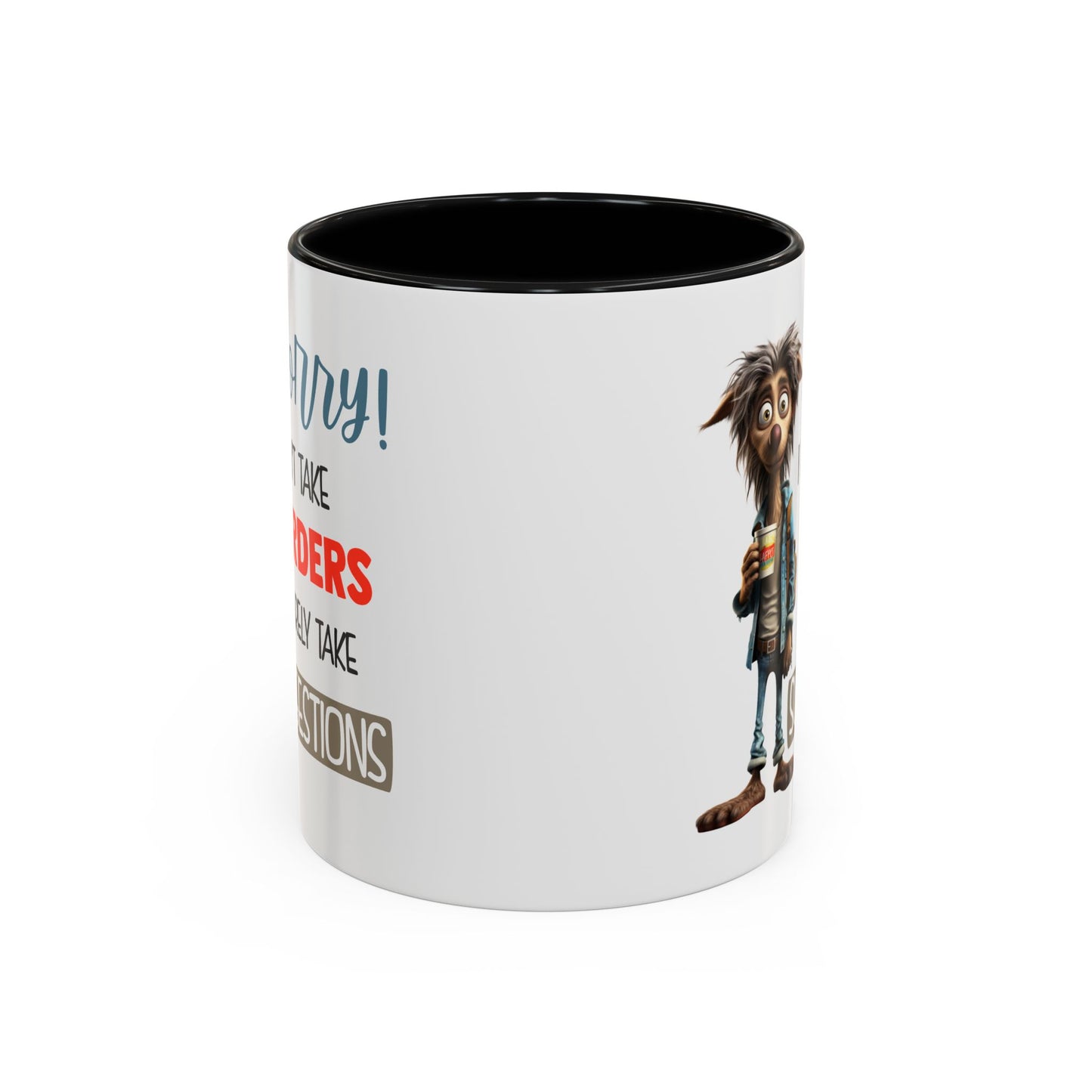 Humor Mug - Sorry I Don't Take Orders