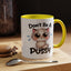 Humor Mug - Don't Be A Pussy