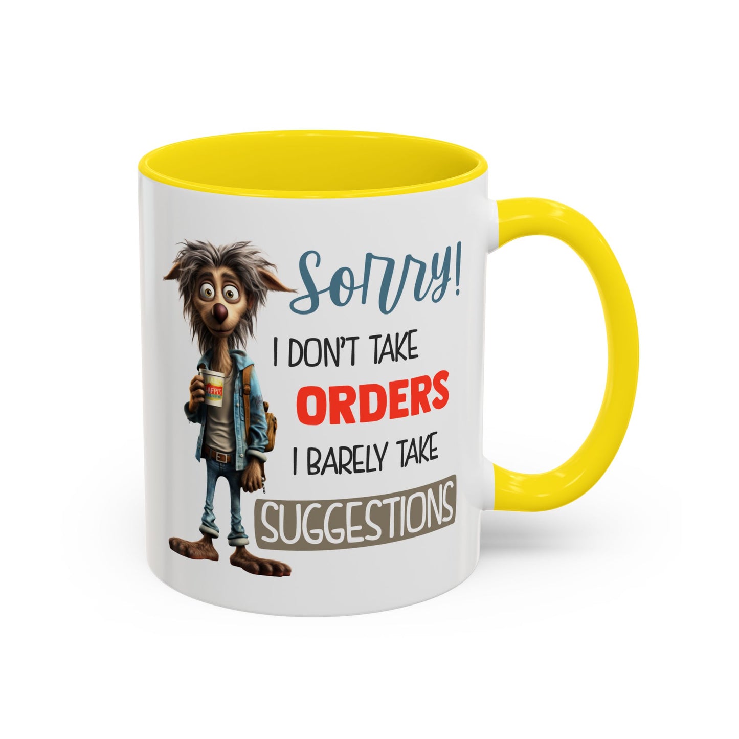 Humor Mug - Sorry I Don't Take Orders