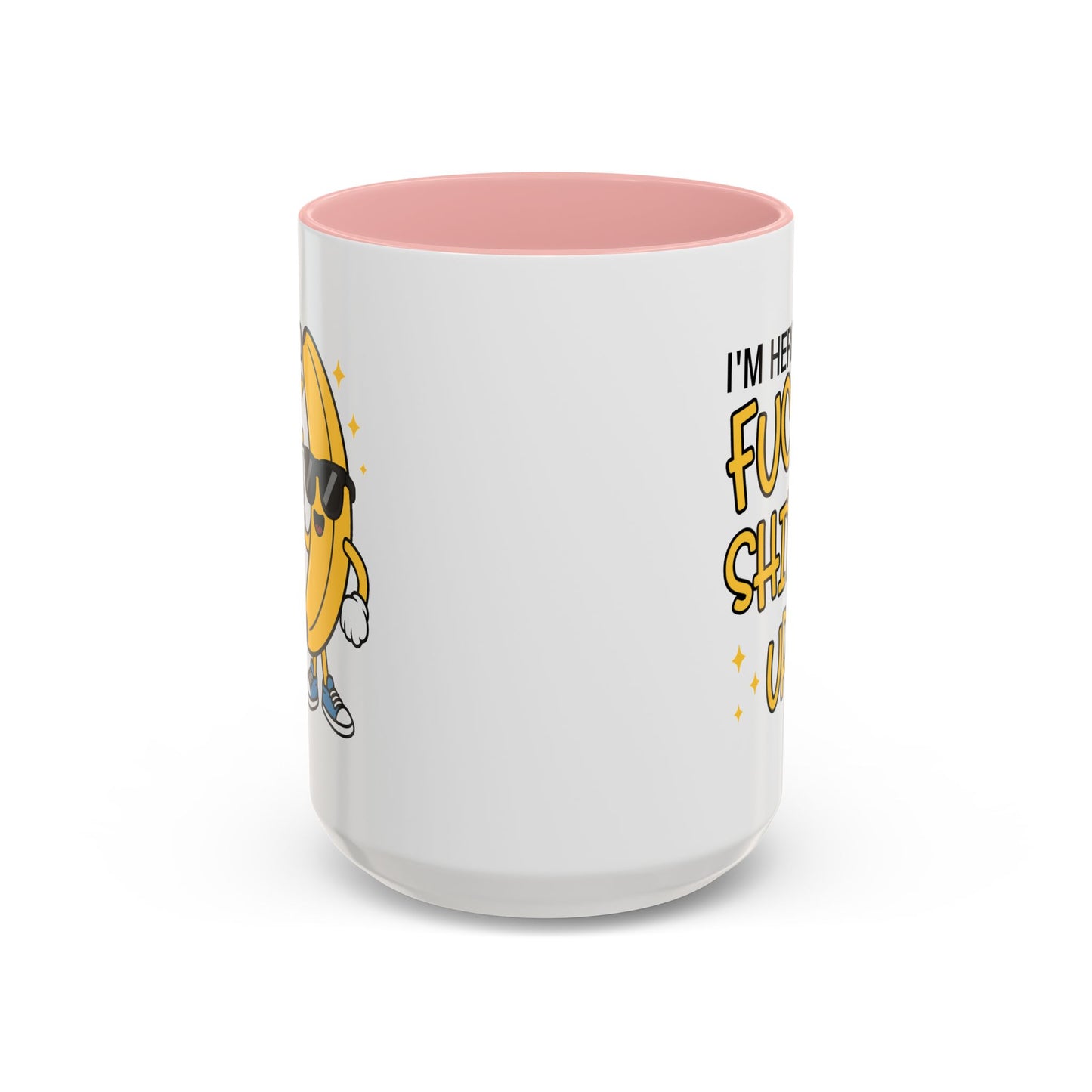 Adult Mug - I'm Here to Fuck Shit Up