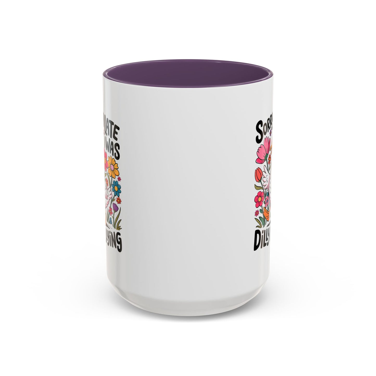 Humor Mug - Sorry I'm Late I Was Dilly Dallying
