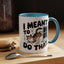 Animal Mug - I Meant To Do That
