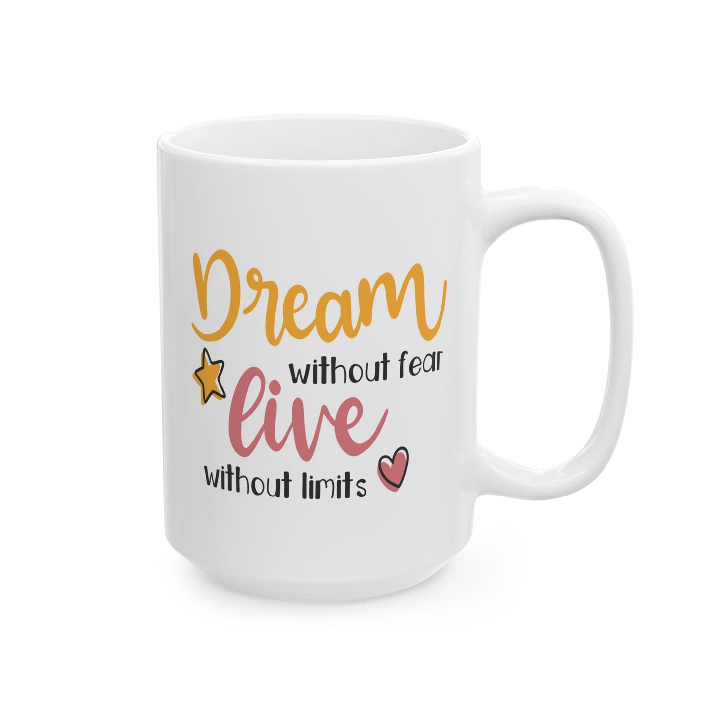 Motivation Mug - Dream Without Fear Love Without Limits