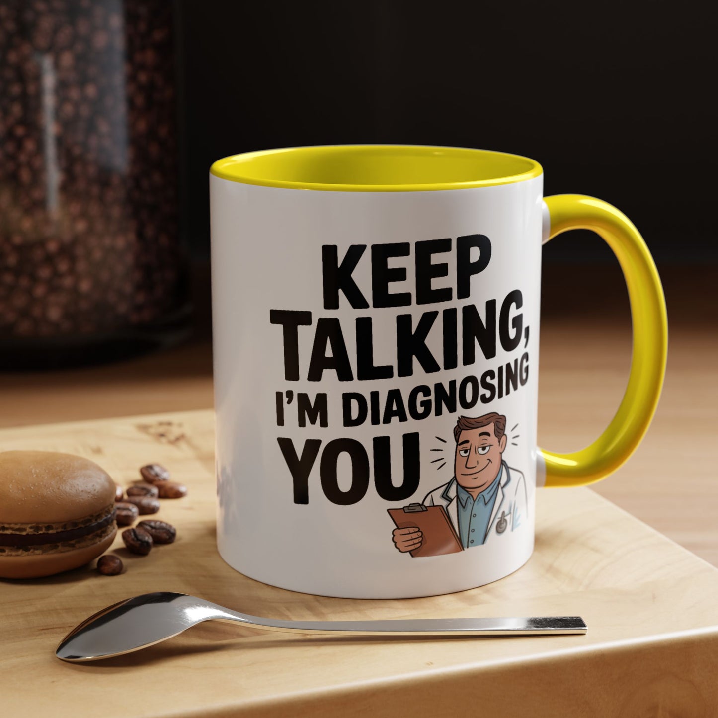 Humor Mug - Keep Talking I'm Diagnosing You