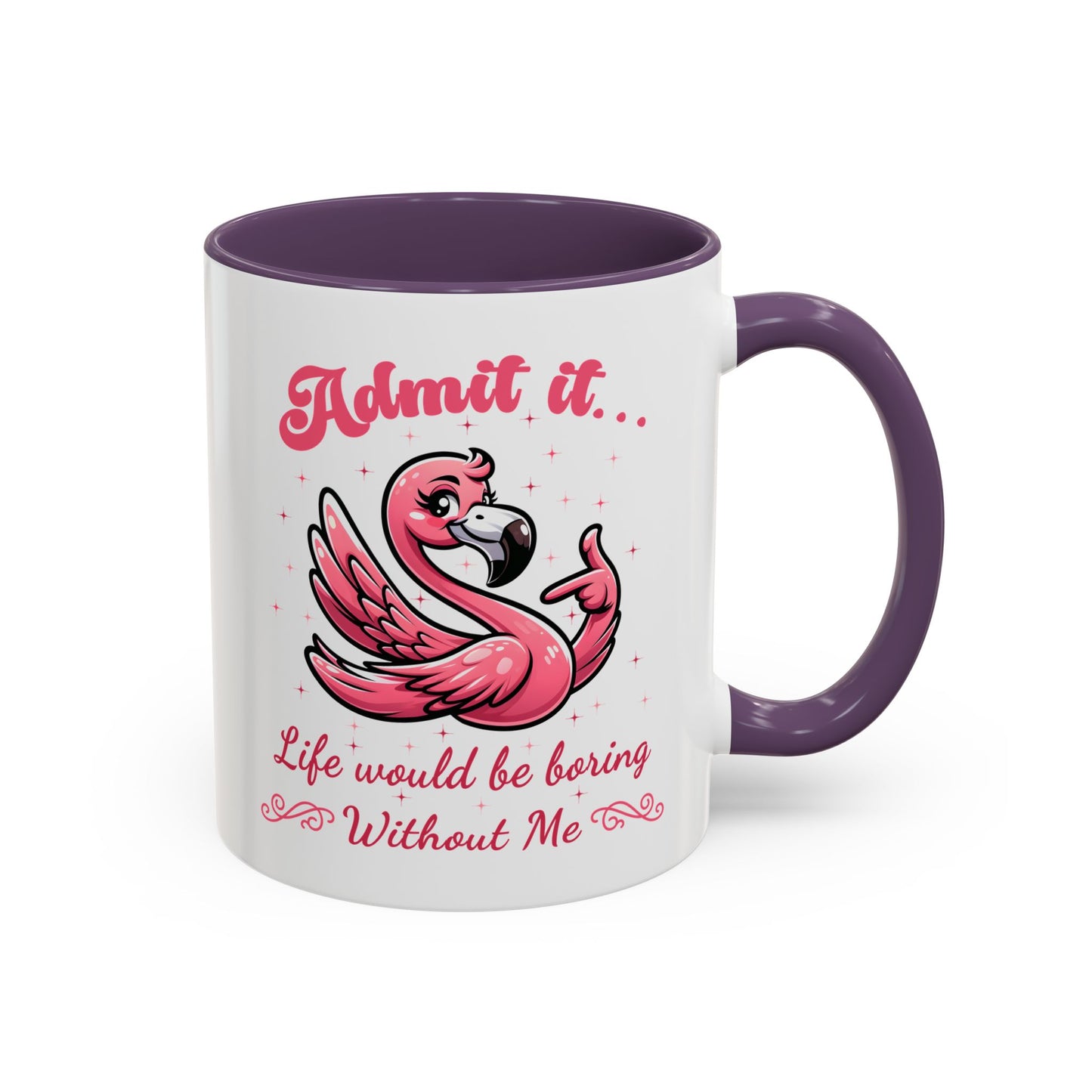 Humor Mug - Admit It Life Would Be Boring