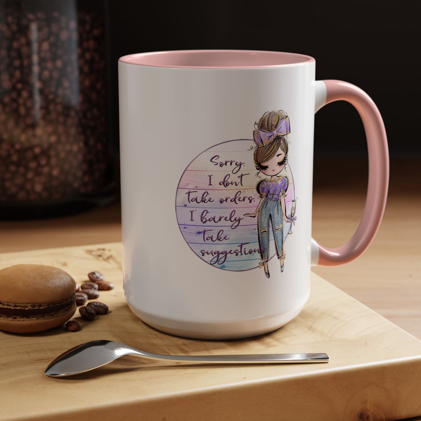 Humor Mug - Sorry I Don't Take Orders