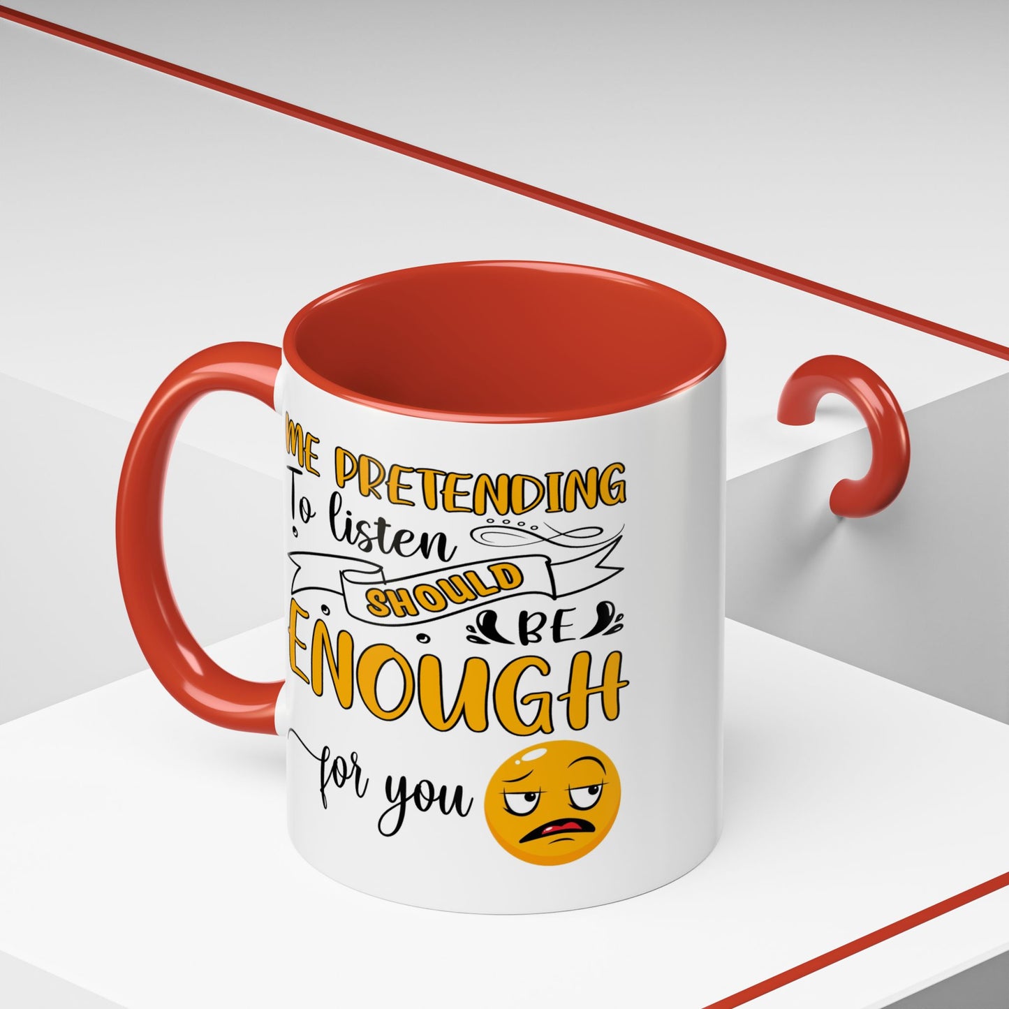 Humor Mug - Me Pretending to Listen Should Be Enough For You