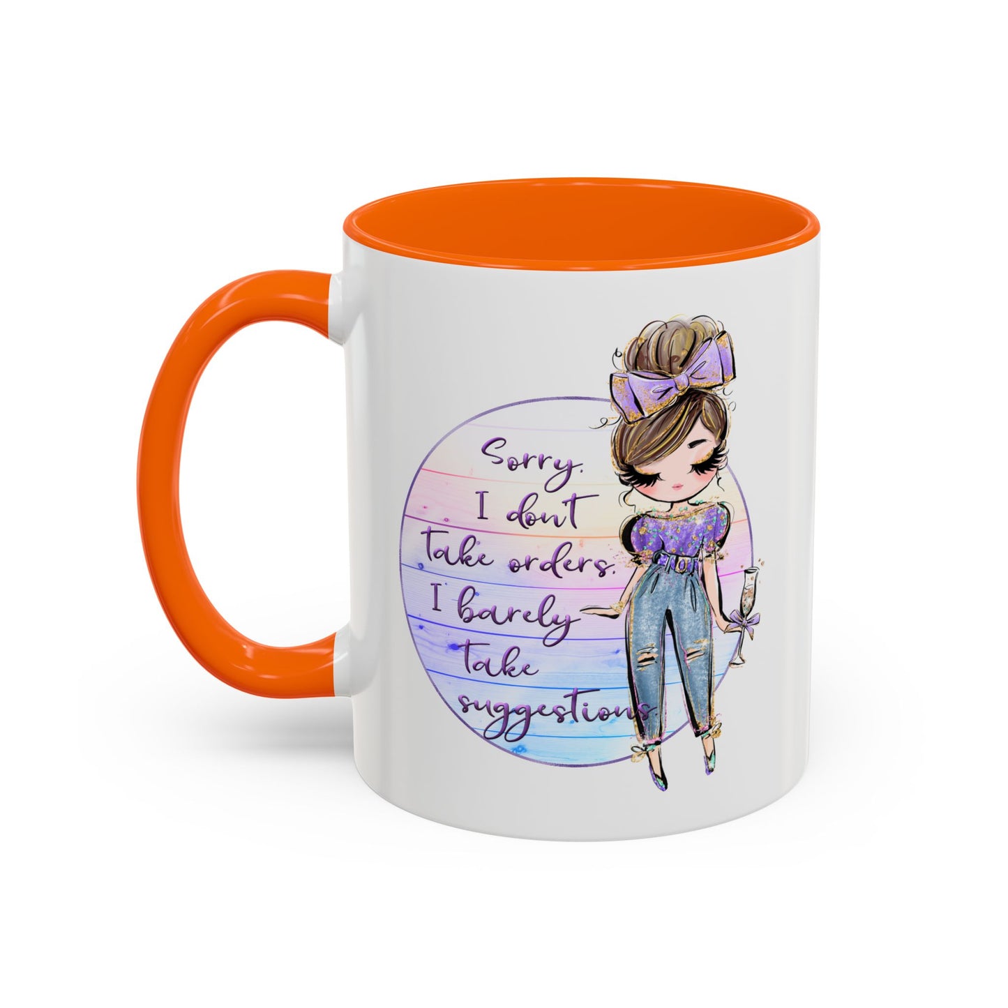 Humor Mug - Sorry I Don't Take Orders