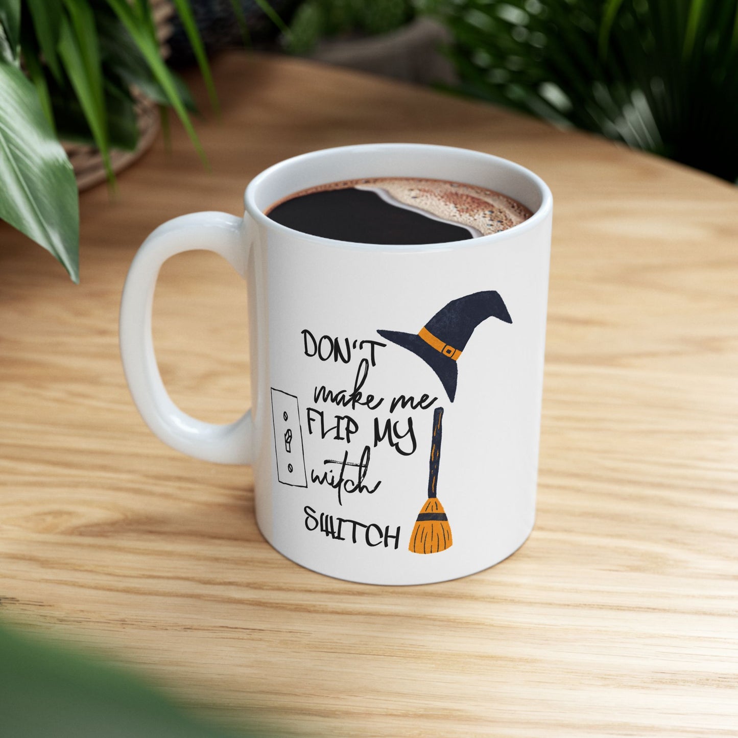 Humor Mug - Don't Make Me Flip My Witch Switch