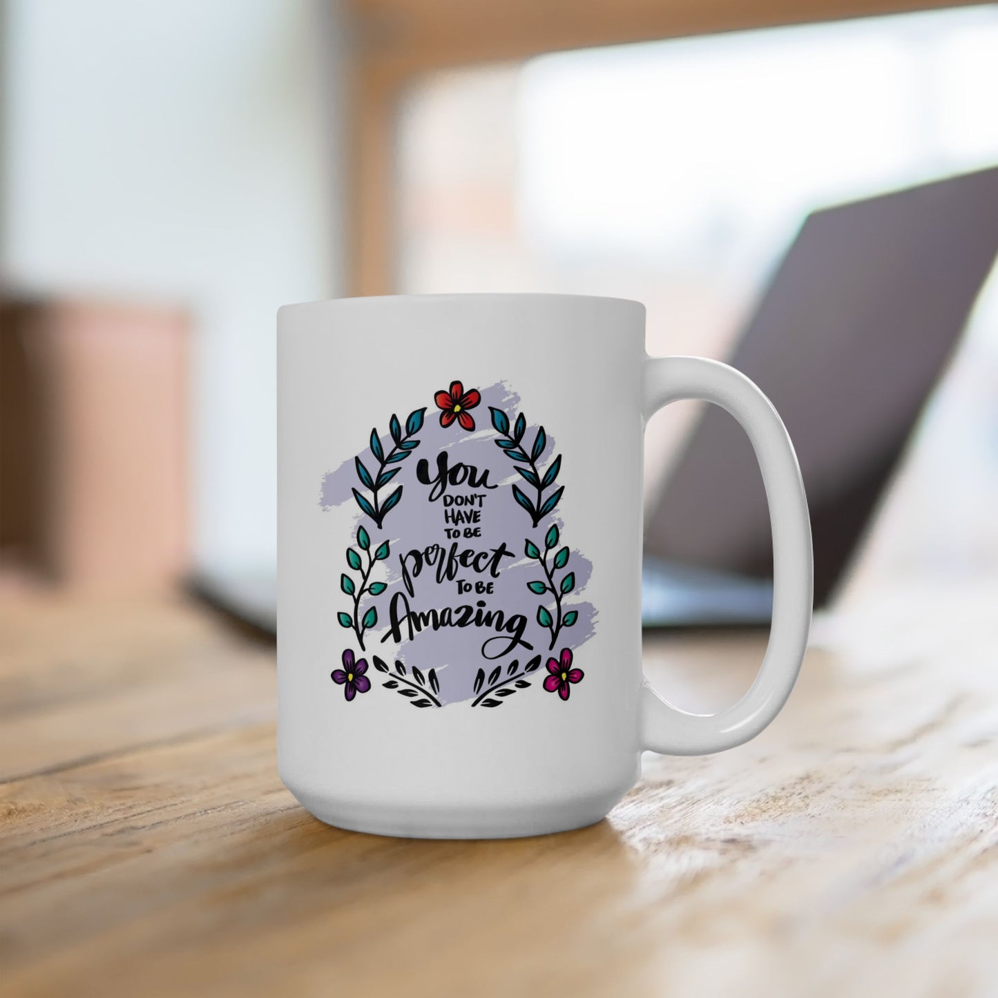 Motivation Mug - You Don't Have to Be Perfect To Be Amazing Flowers