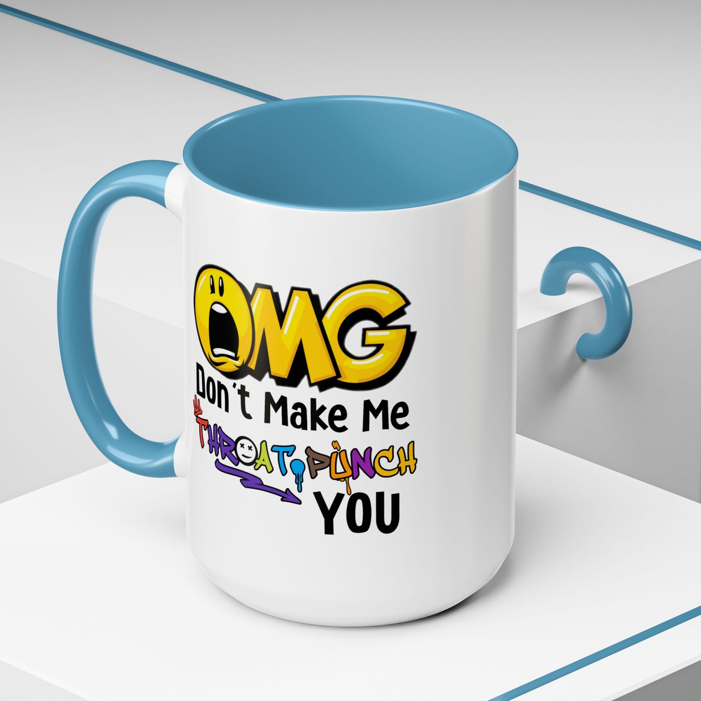 Humor Mug - OMG Don't Make Me throat Punch You
