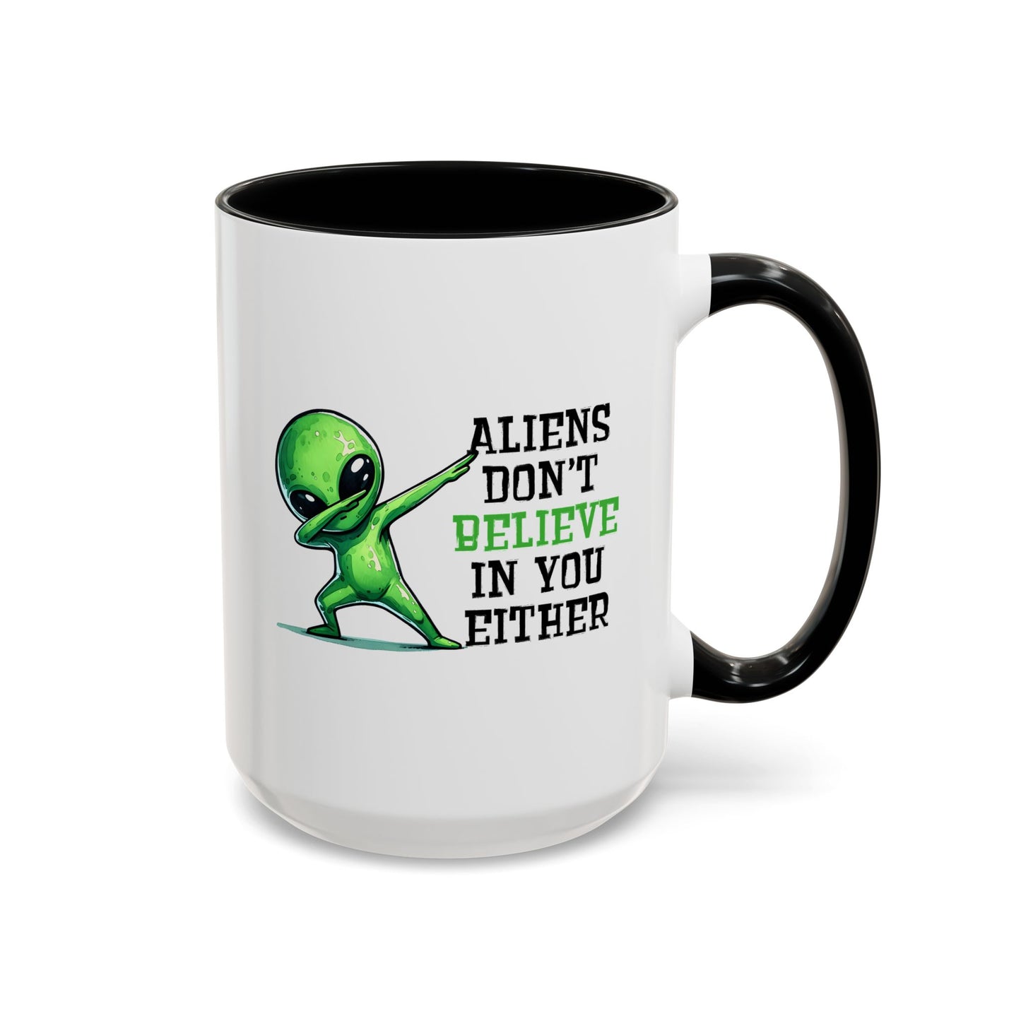 Alien Mug - Aliens Don't Believe In You Either