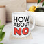 Humor Mug - How About No