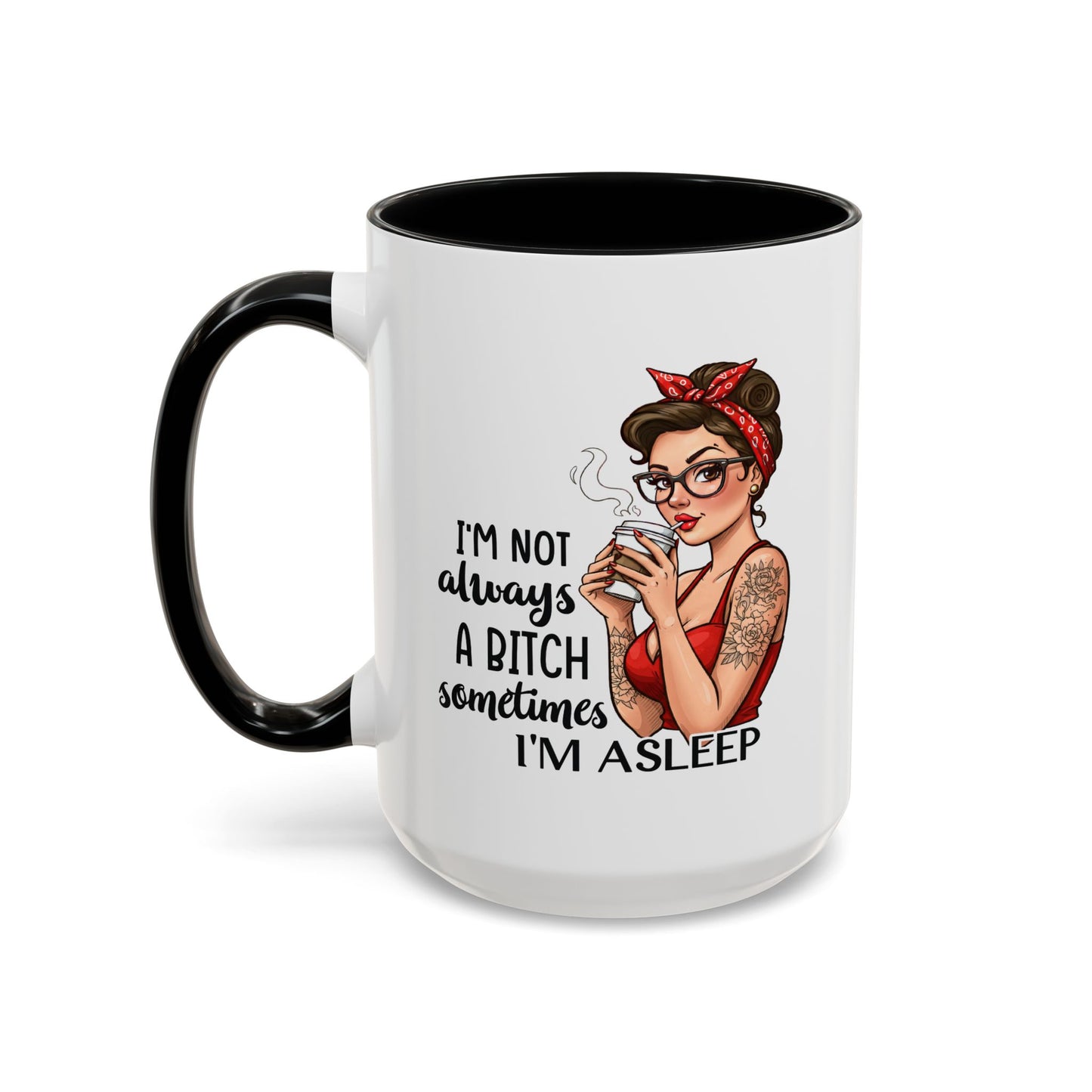Humor Mug - I'm Not Always a Bitch