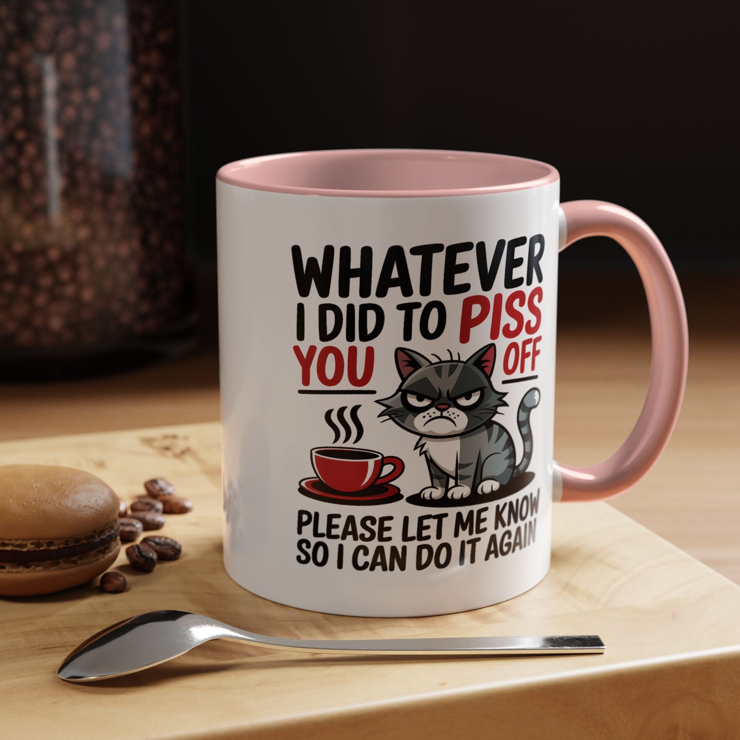 Humor Mug - Whatever I Did to Piss You Off