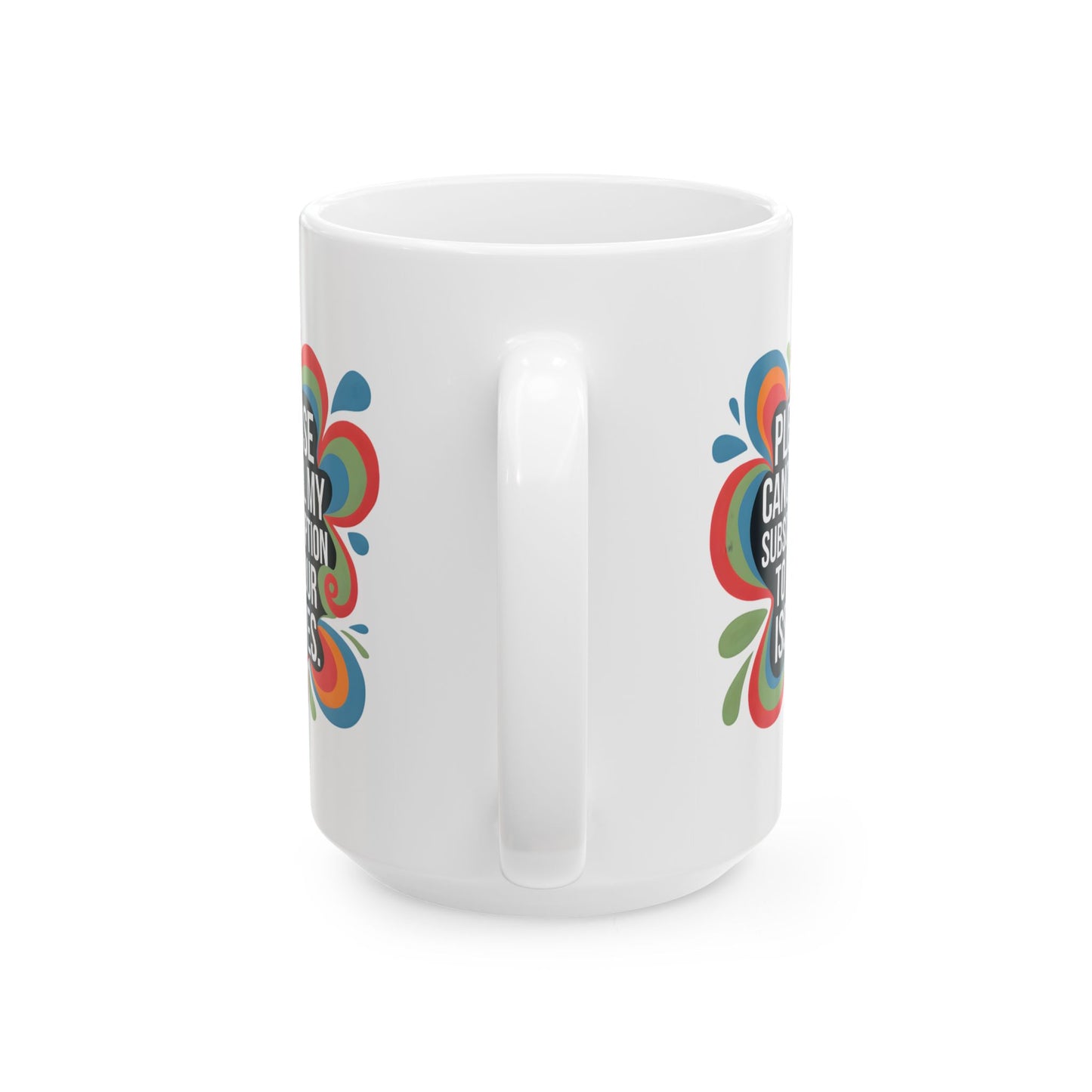 Humor Mug - Please cancel My Subscription