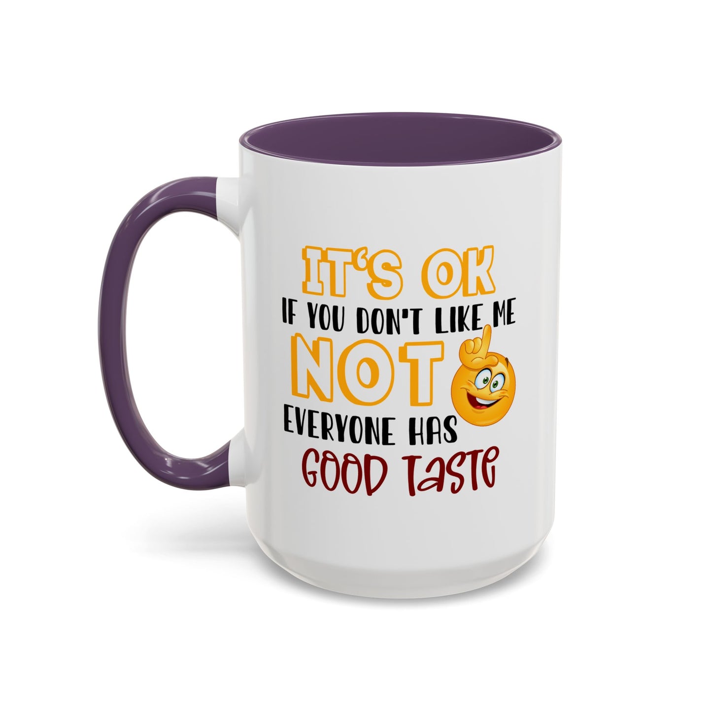 Humor Mug - It's Ok If You Don't Like Me