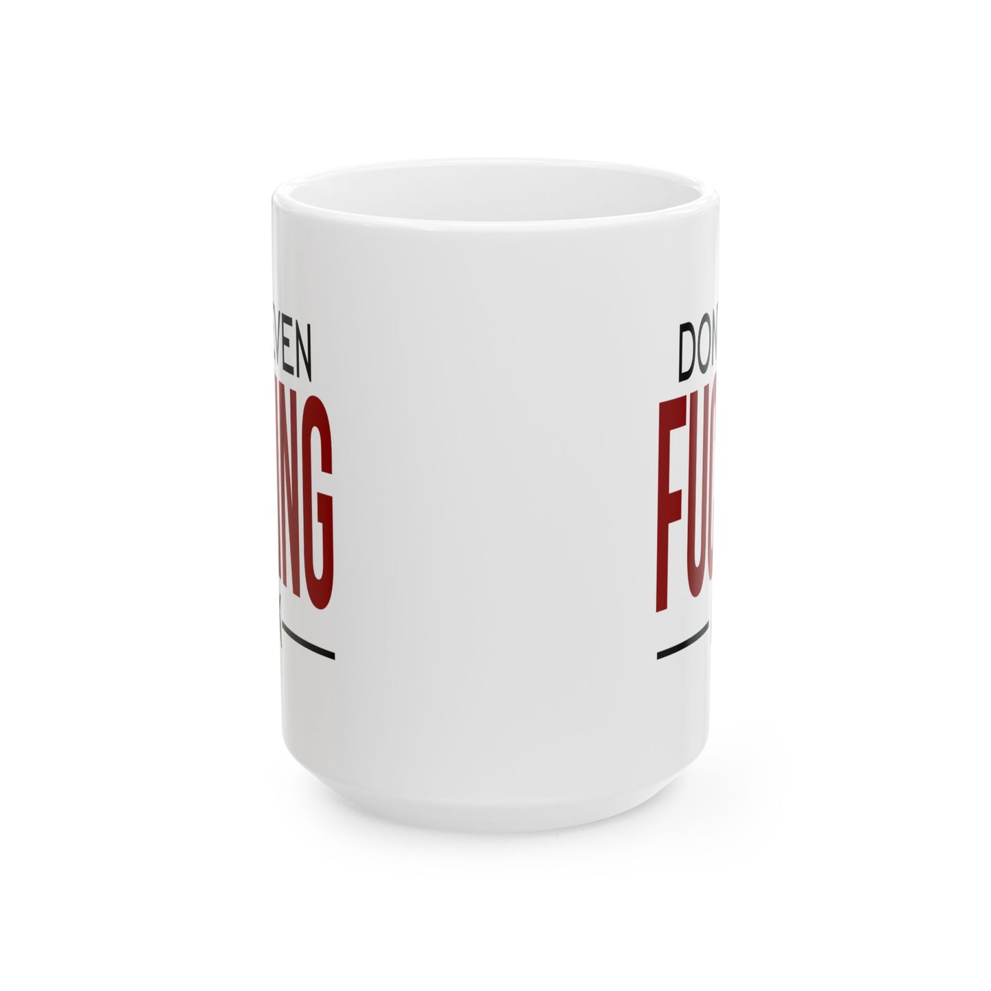 Adult Mug - Don't Even Fucking Ask