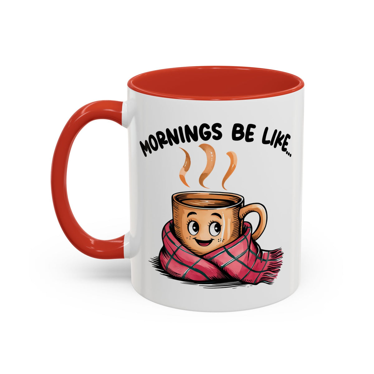 Humor Mug - Mornings Be Like