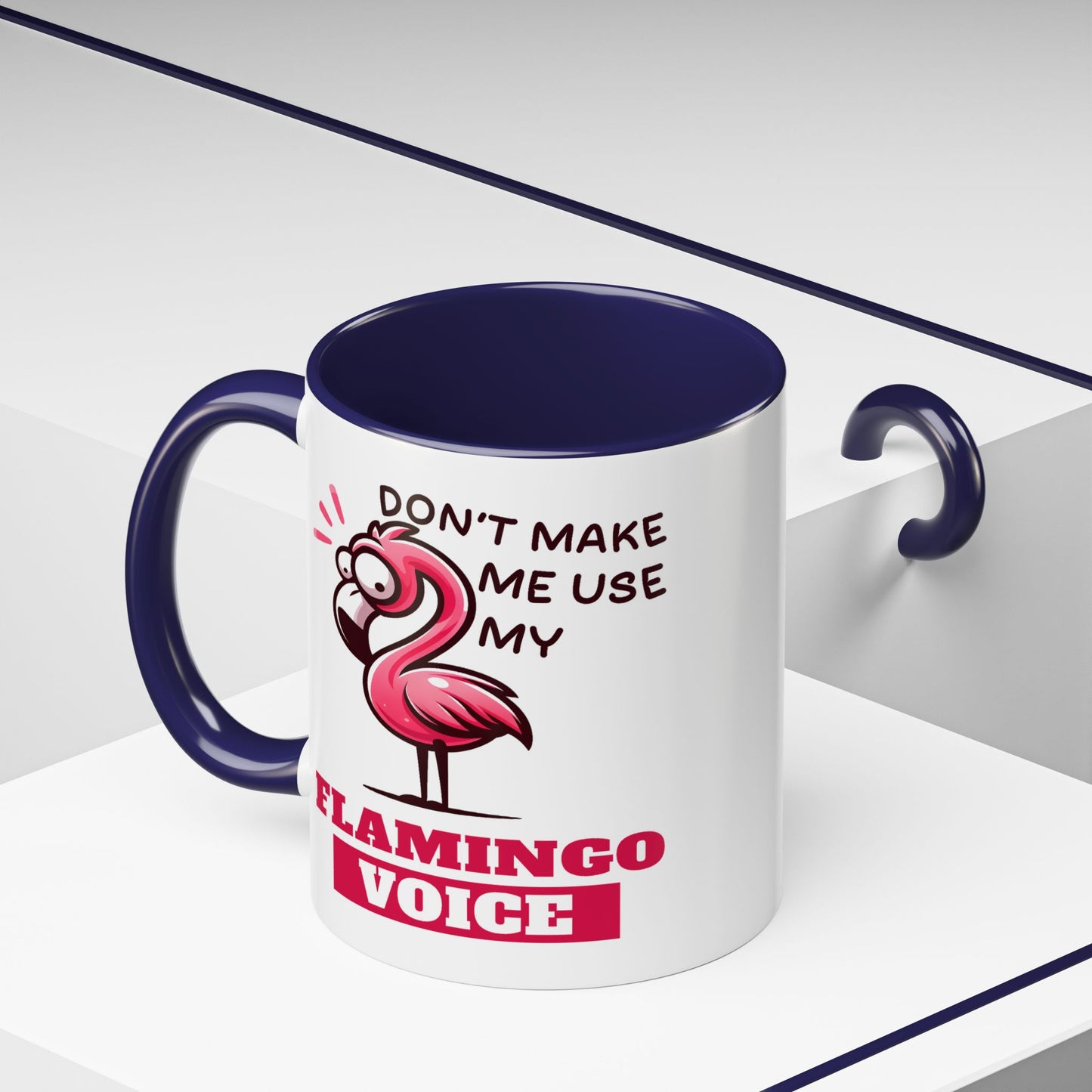 Humor Mug - Don't Make Me Use My Flamingo Voice