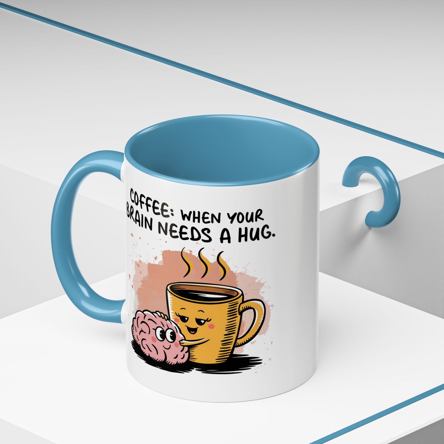 Humor Mug - Coffee When Your Brain Needs a Hug