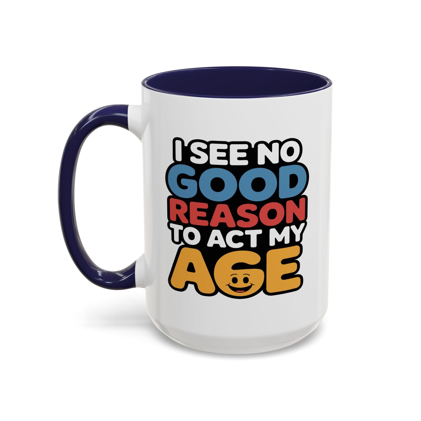 Humor Mug - I See No Good Reason