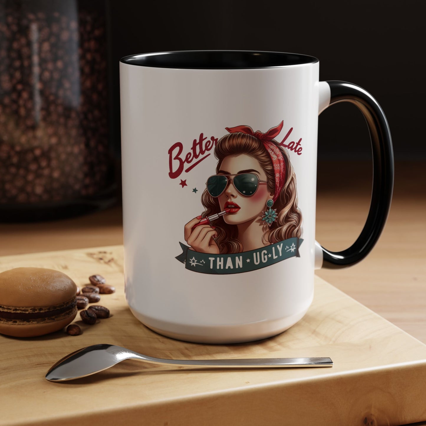Humor Mug - Better Late Than Ugly
