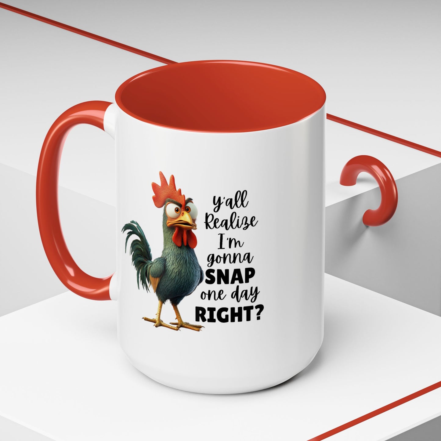 Humor Mug - Y'all Realize I'm Gonna Snap One Day Right