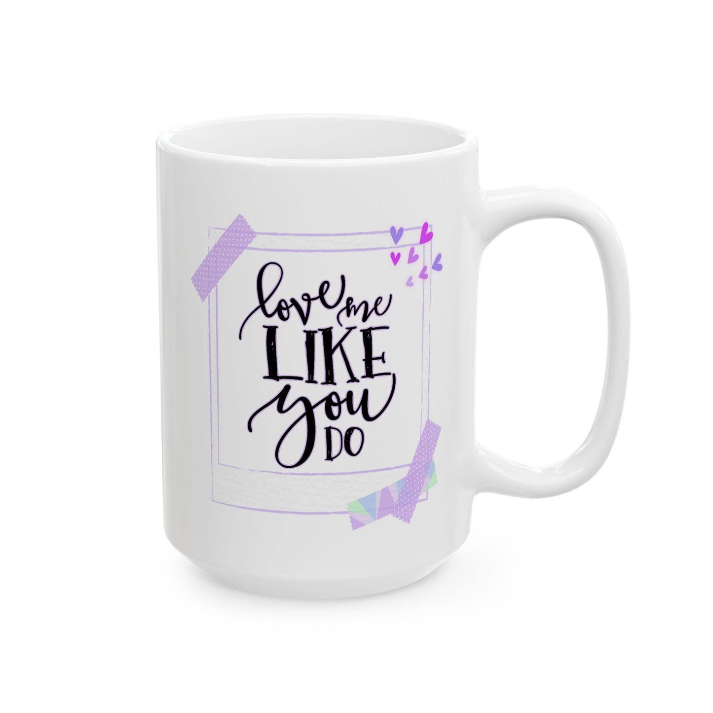 Anniversary Mug - Love Me Like You Do