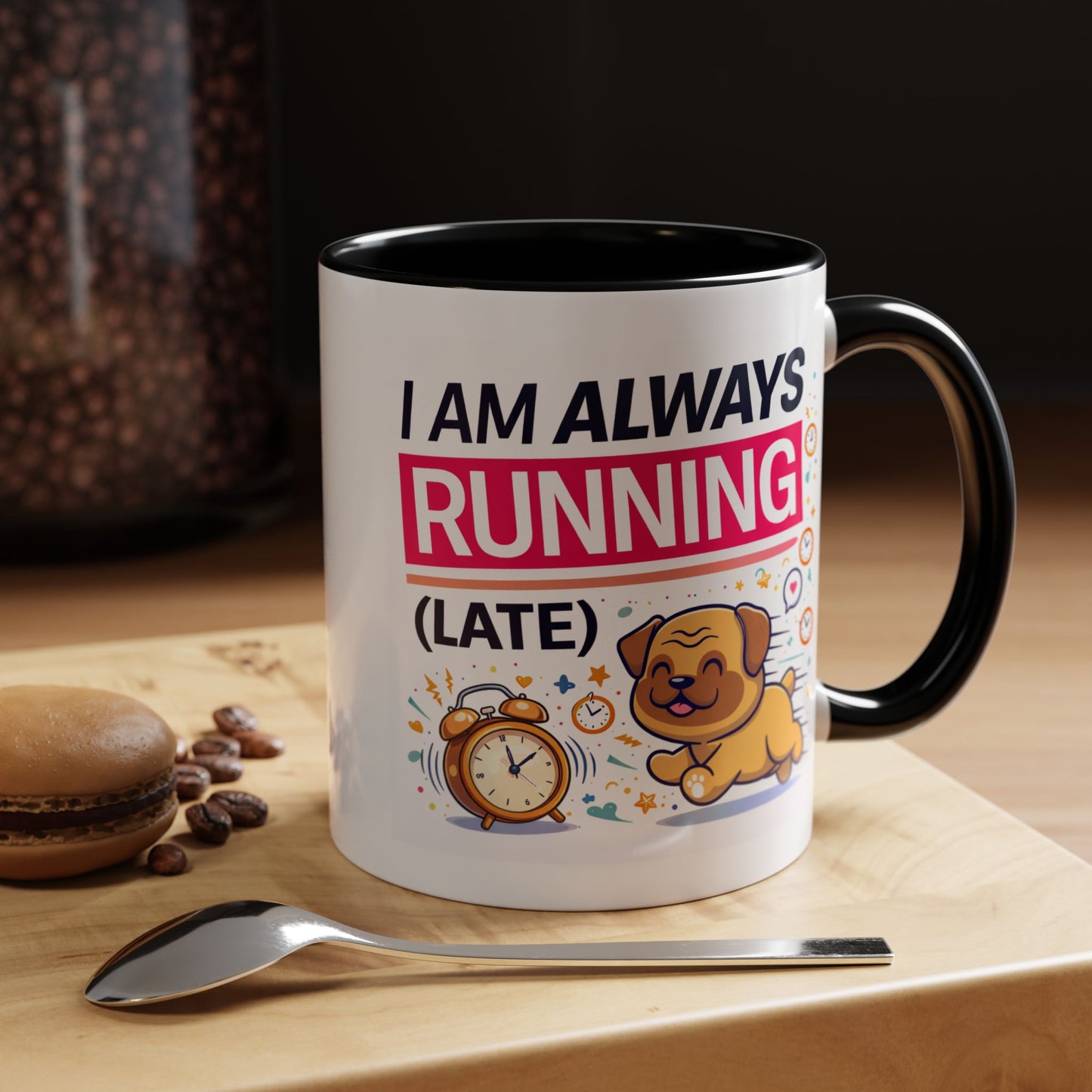 Humor Mug - I Am Always Running Late