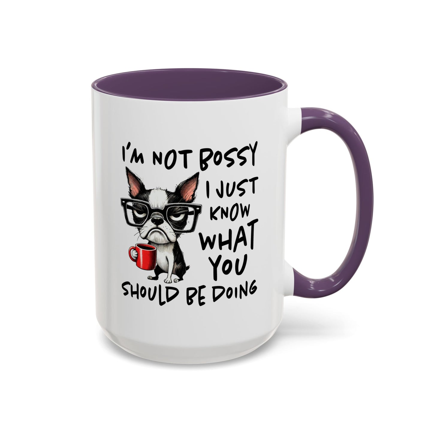 Humor Mug - I'm Not Bossy I Just Know What You Should Be Doing