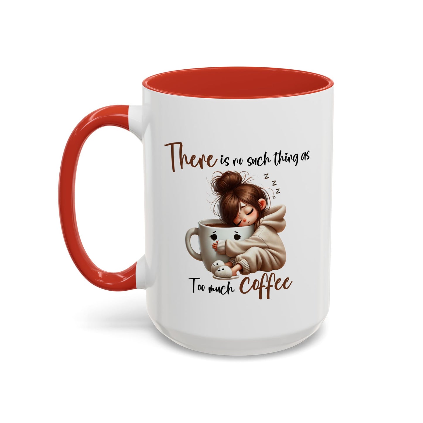 Humor Mug - There Is No Such Thing As Too Much Coffee