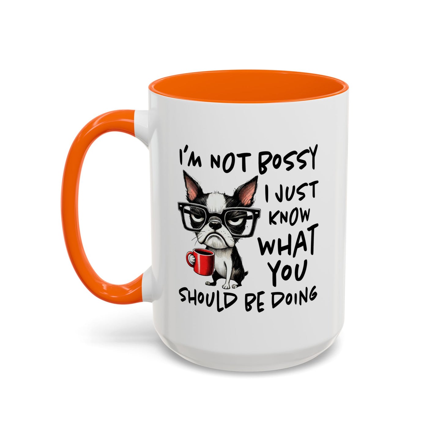 Humor Mug - I'm Not Bossy I Just Know What You Should Be Doing