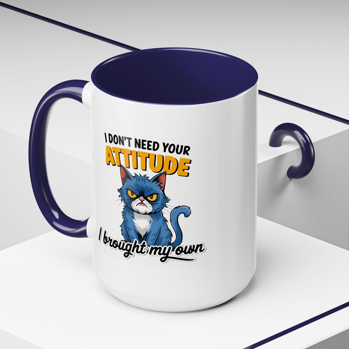Humor Mug - I Don't Need Your Attitude