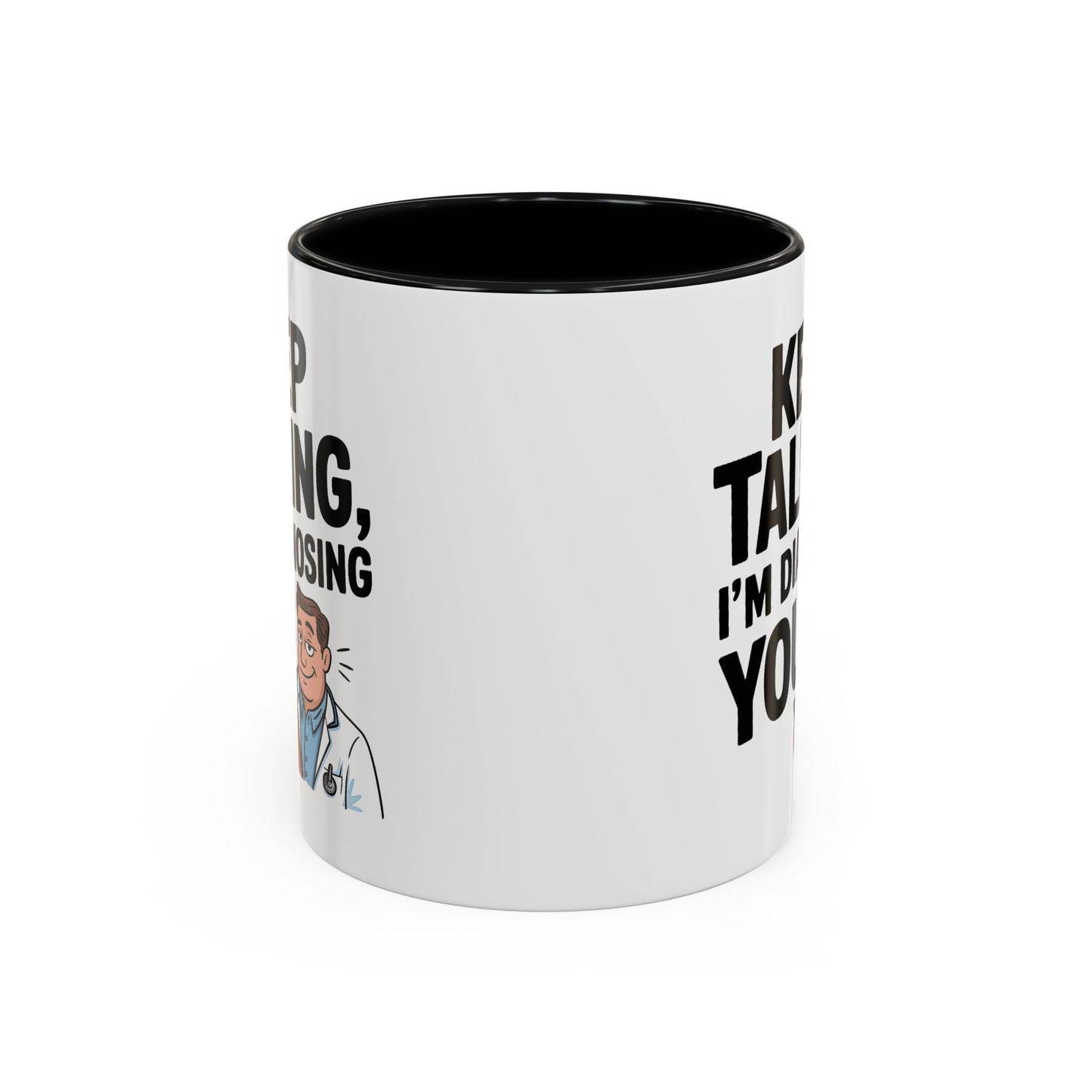 Humor Mug - Keep Talking I'm Diagnosing You