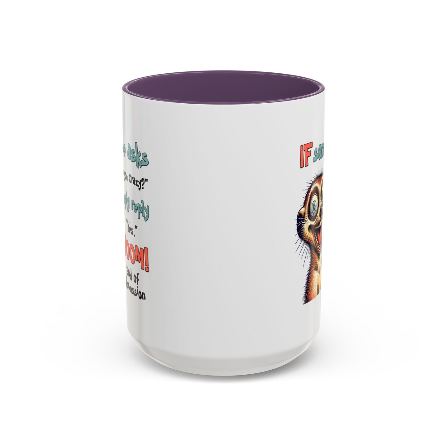 Humor Mug - If Someone Asks Are You Crazy