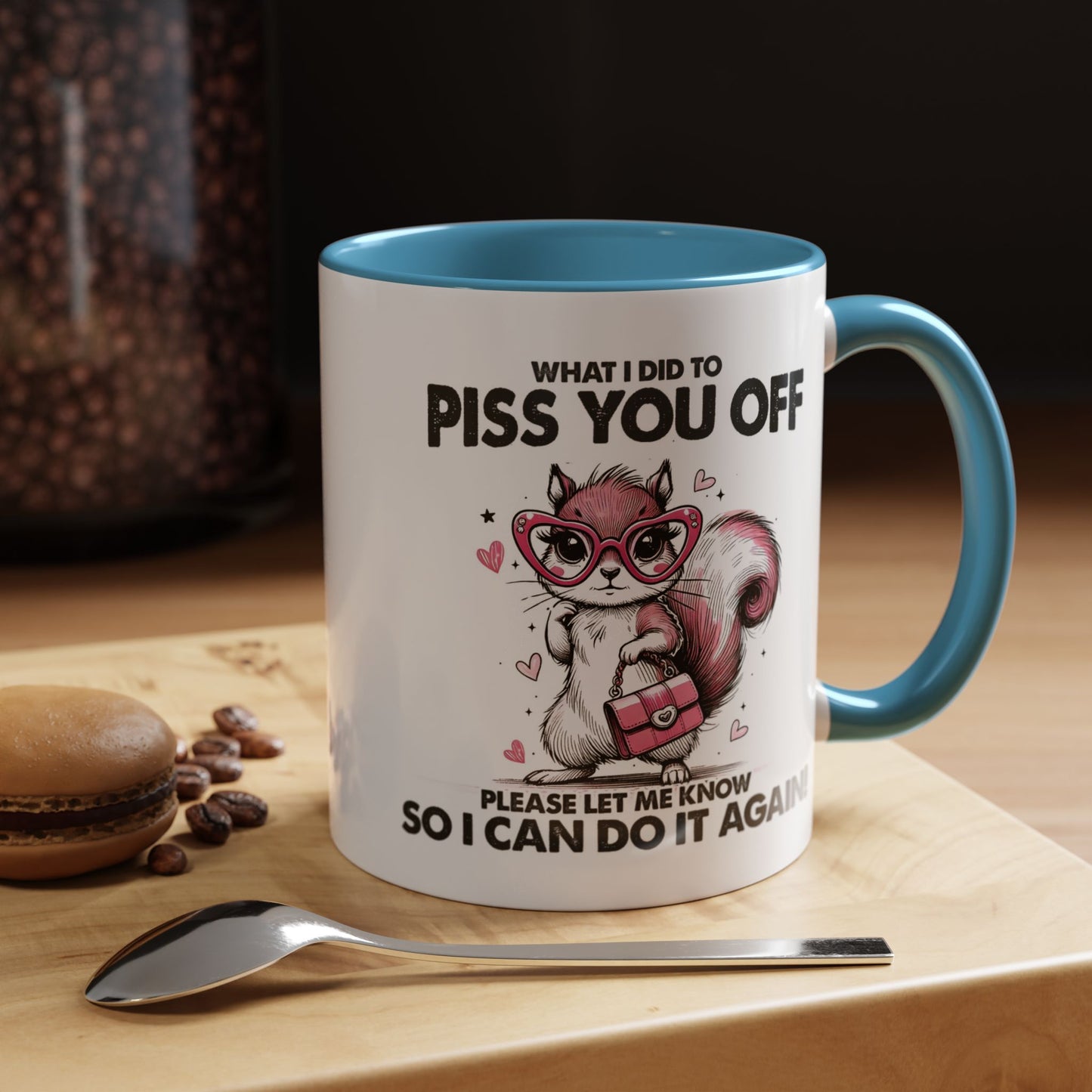 Adult Mug - What I Did To Piss You Off