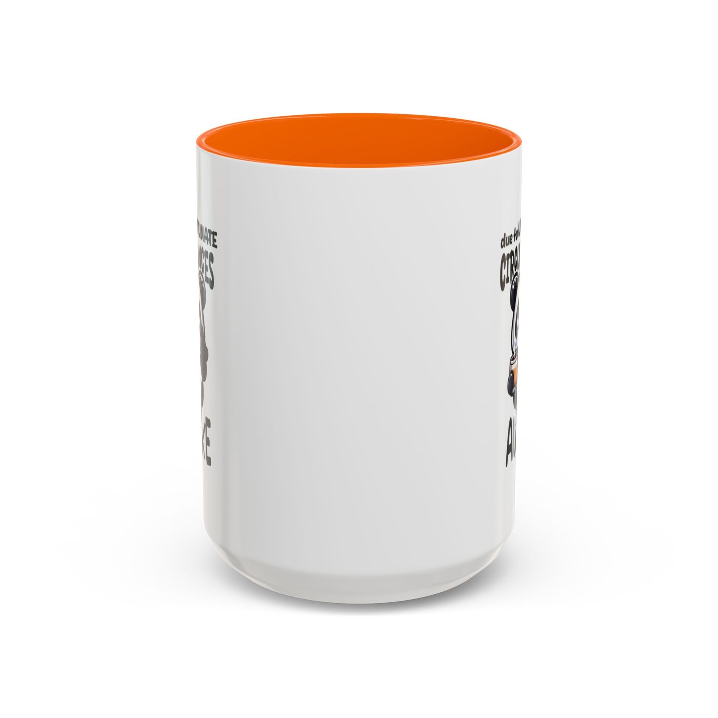 Humor Mug - Due to Unfortunate Circumstances