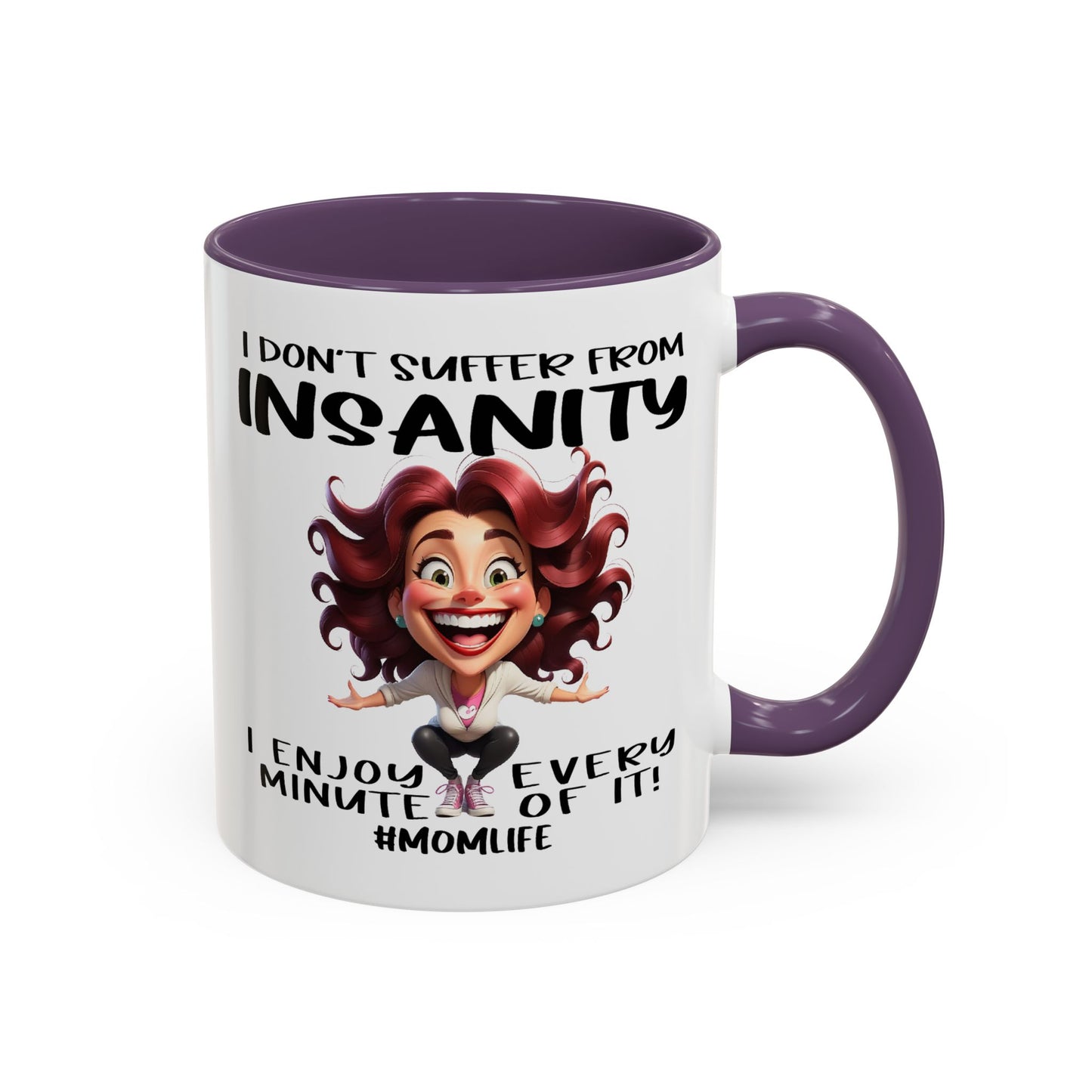 Humor Mug - I Don't Suffer from Insanity
