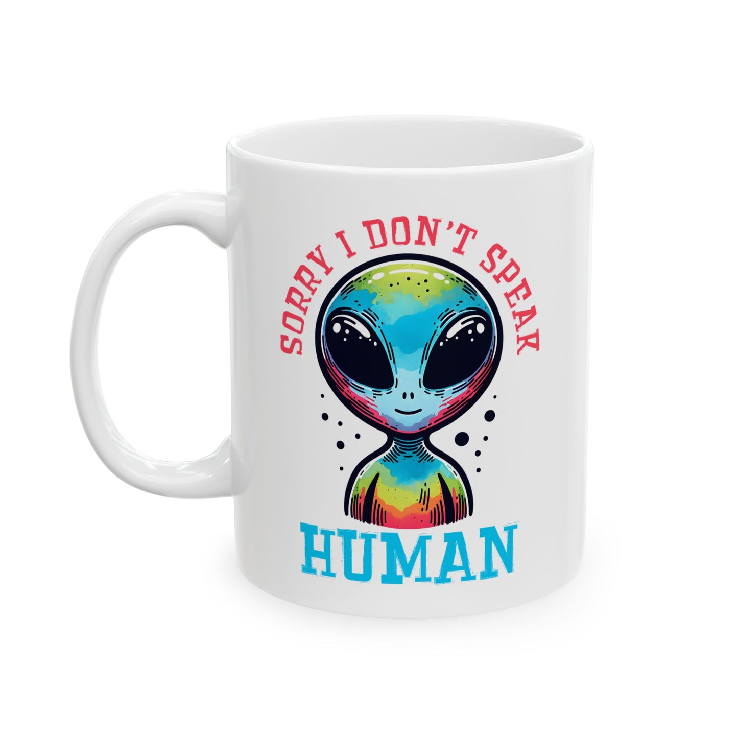 Alien Mug - Sorry I Don't Speak Human
