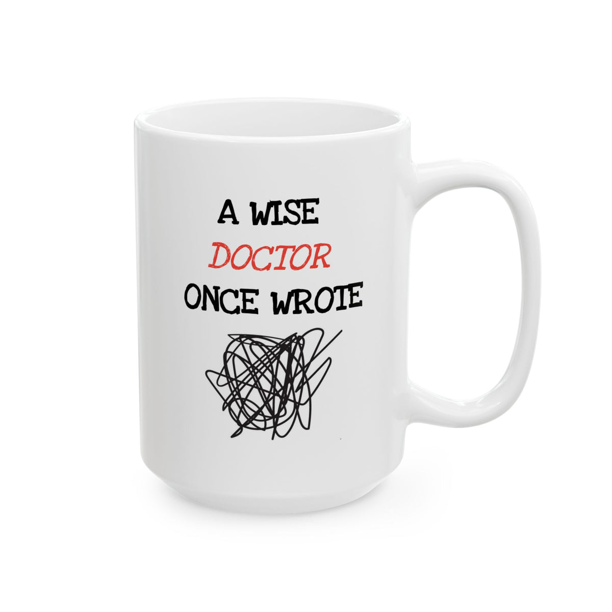 Humor Mug - A Wise Doctor Once Wrote