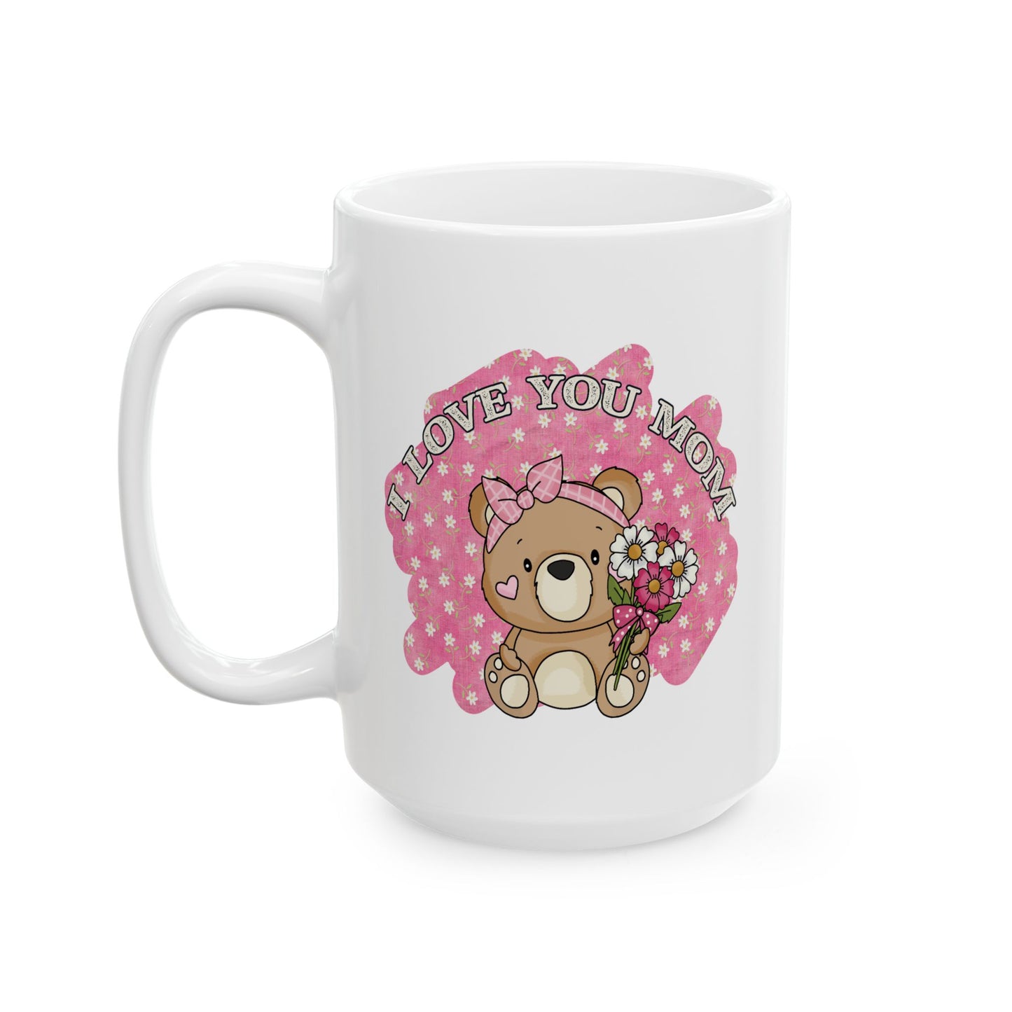 Mother's Day Mug - I Love You Mom Teddy