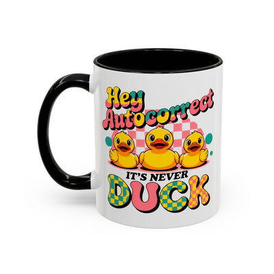 Humor Mug - Hey Autocorrect It's Never Duck