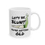 Birthday Mug - Let's Be Blunt You're Getting Old