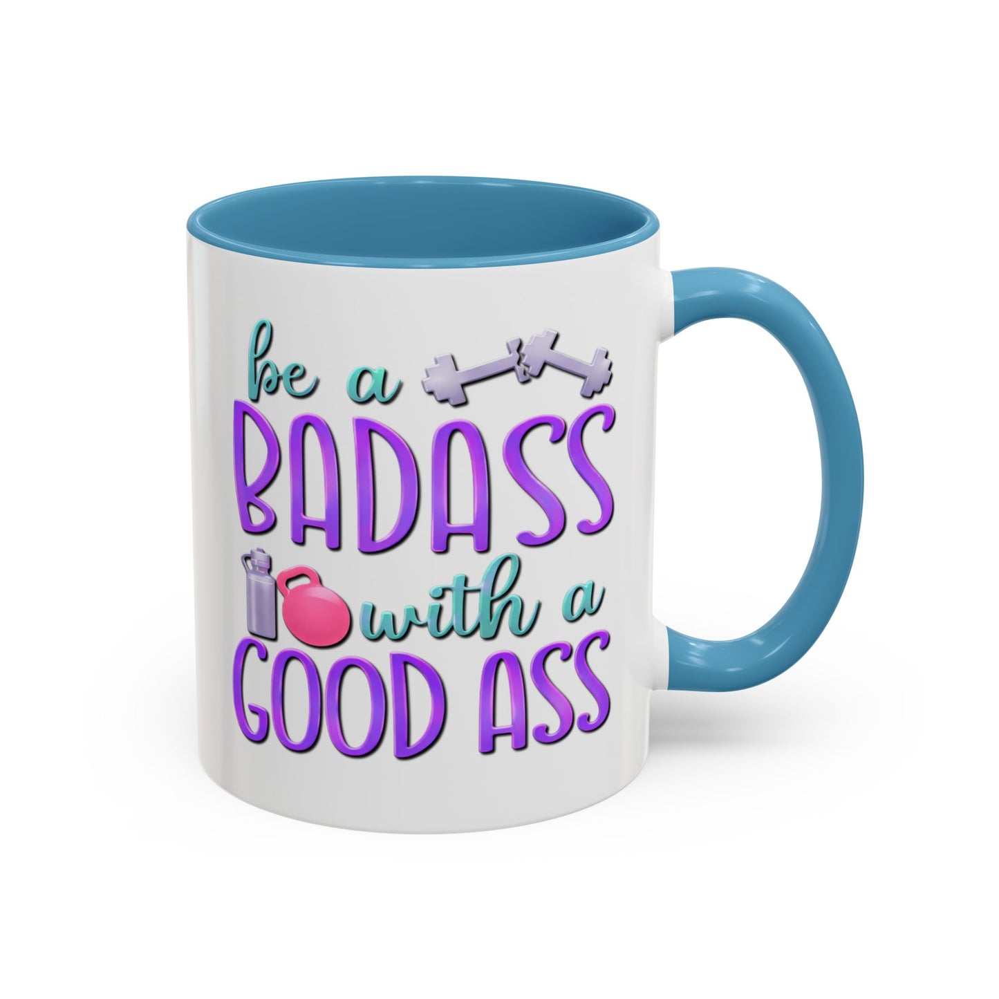 Humor Mug - Be a Badass With a Good Ass