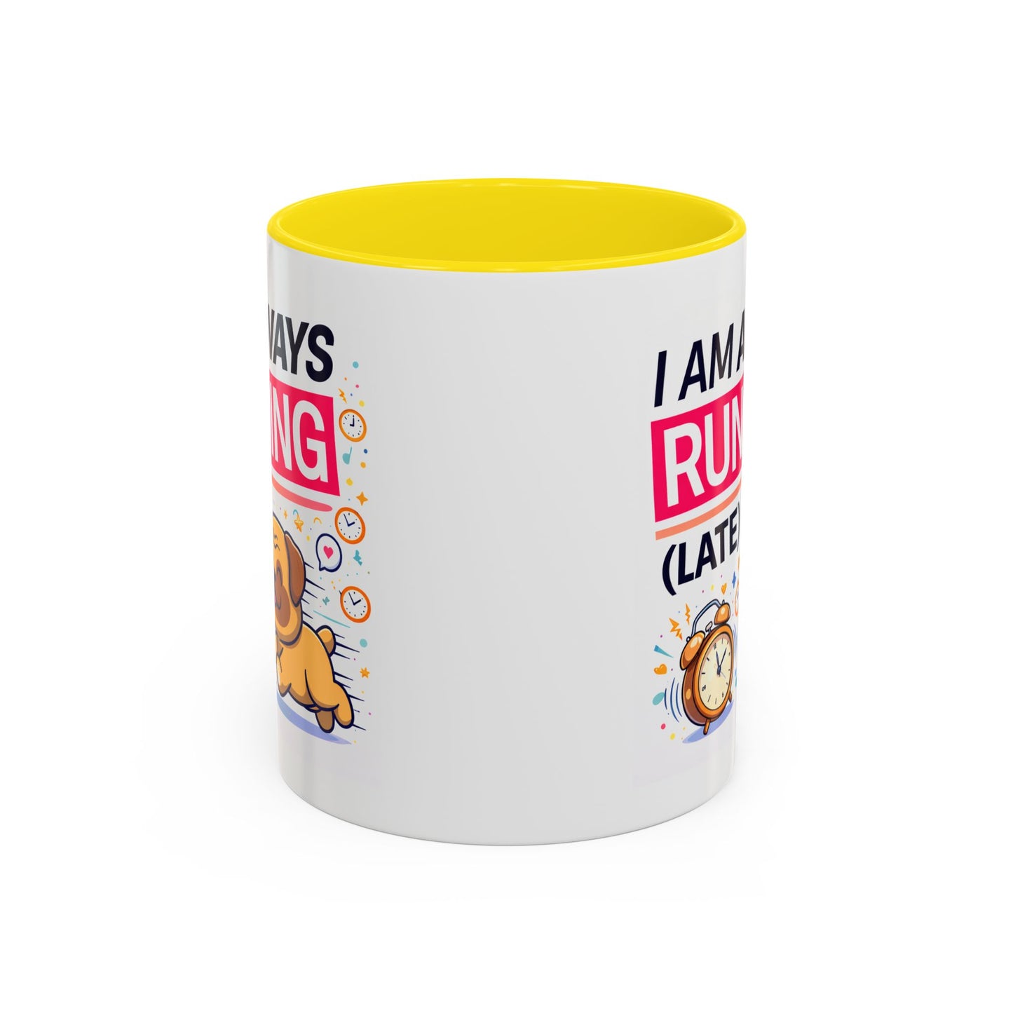Humor Mug - I Am Always Running Late