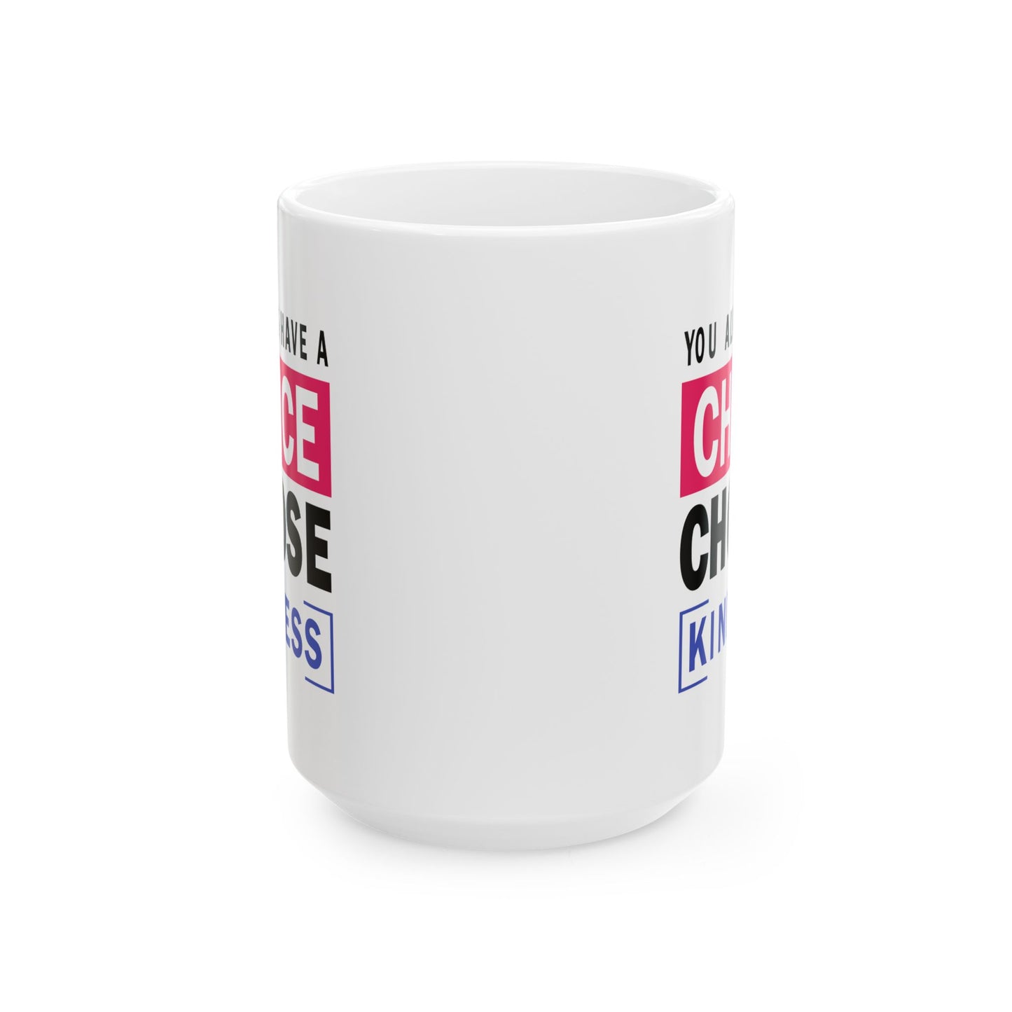 Motivation Mug - You Always Have a Choice Choose Kindness