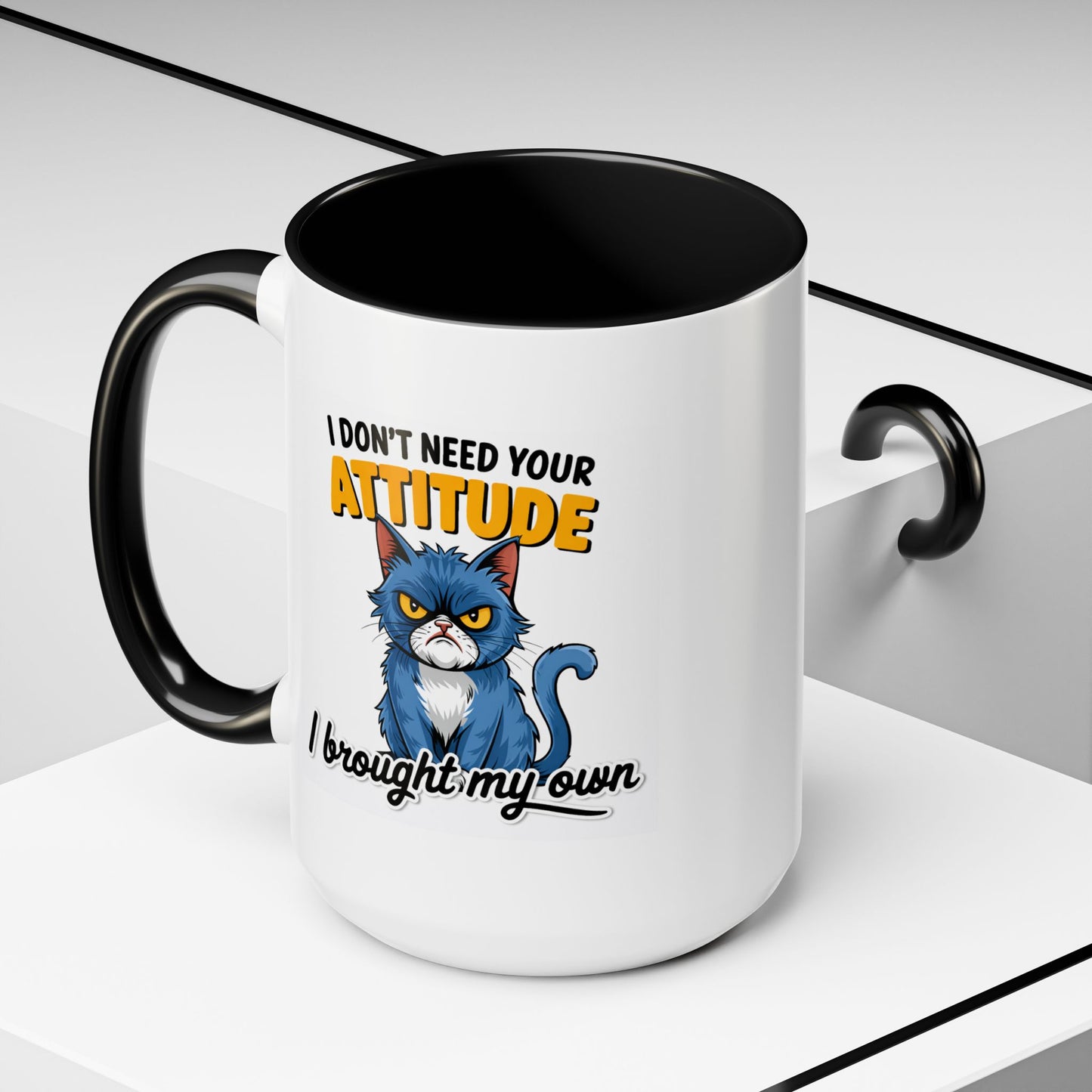 Humor Mug - I Don't Need Your Attitude