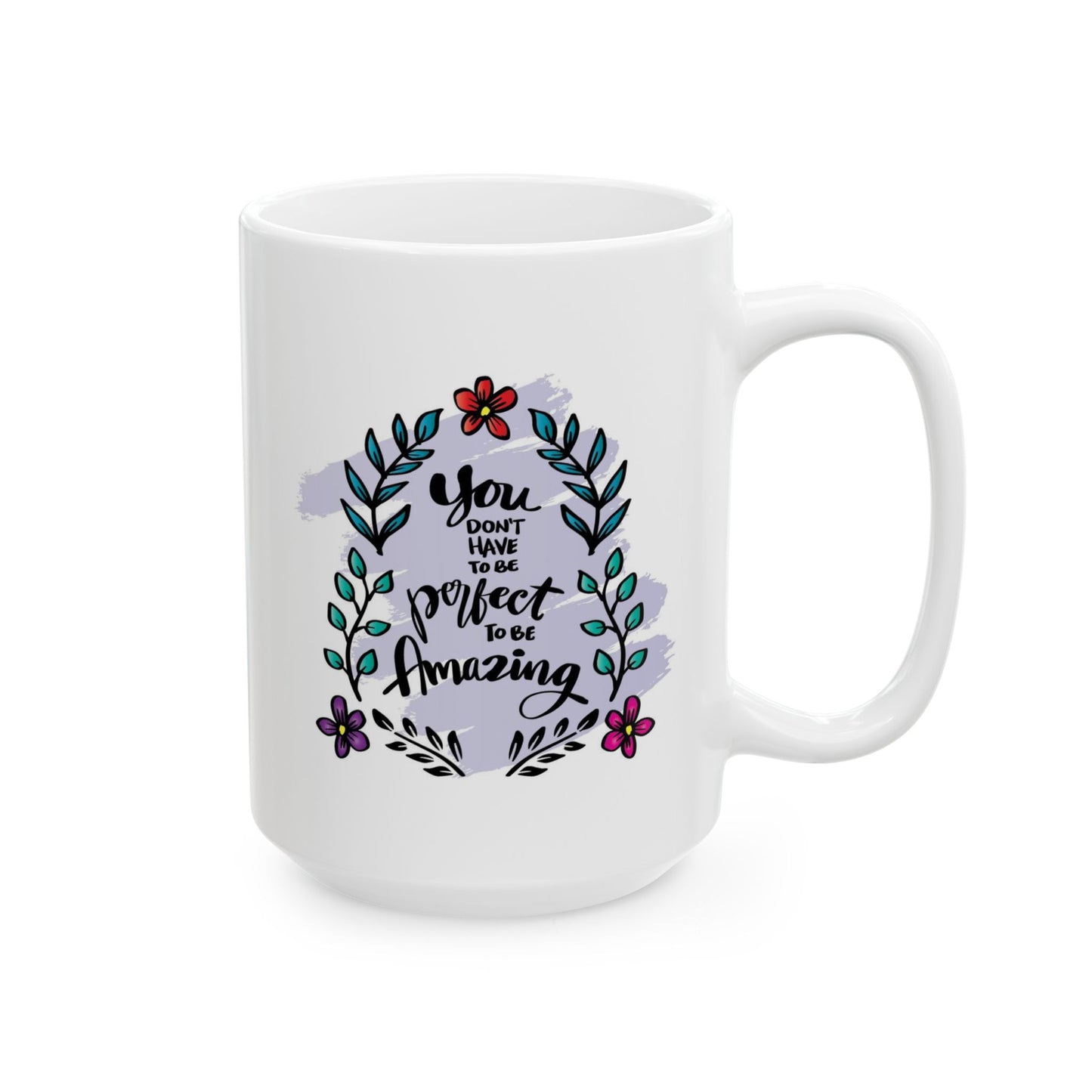 Motivation Mug - You Don't Have to Be Perfect To Be Amazing Flowers