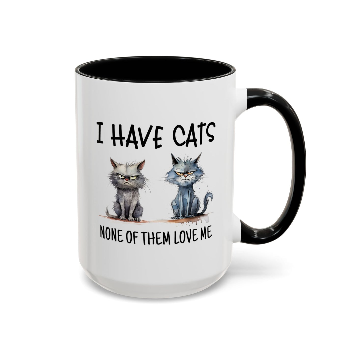 Humor Mug - I Have Cats None of Them Love Me